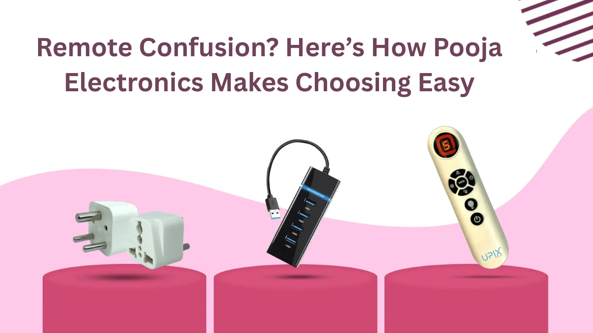 Remote Confusion? Here’s How Pooja Electronics Makes Choosing Easy